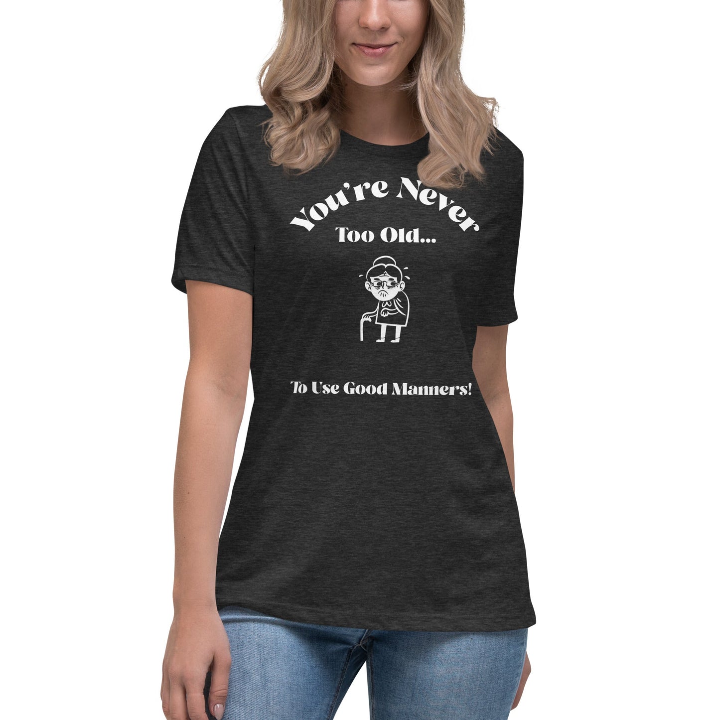 Liberty & Lead Apparel Dark Grey Heather / S You're Never Too Old - Ladies Relaxed Tee